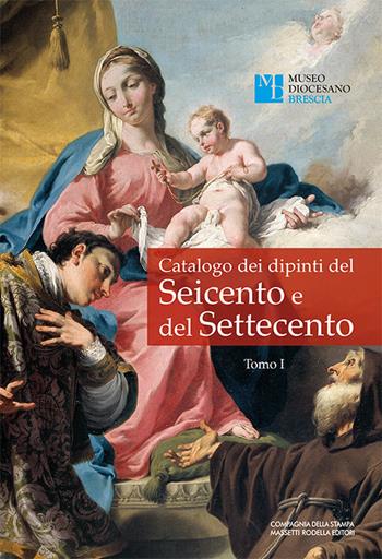 Catalogo dei dipinti del Seicento e del Settecento. Ediz. illustrata. Vol. 1  - Libro La Compagnia della Stampa 2019 | Libraccio.it