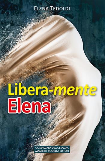 Libera-mente Elena - Elena Tedoldi - Libro La Compagnia della Stampa 2019 | Libraccio.it