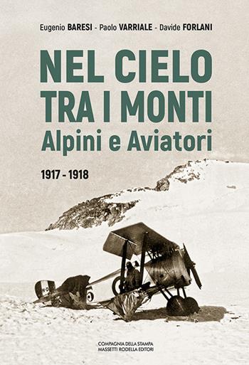 Nel cielo tra i monti. Alpini e aviatori (1917-1918) - Eugenio Baresi, Paolo Varriale, Davide Forlani - Libro La Compagnia della Stampa 2019 | Libraccio.it