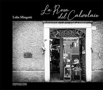 La rosa del calzolaio - Lidia Mingotti - Libro La Compagnia della Stampa 2019 | Libraccio.it