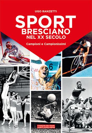 Sport bresciano nel XX secolo. Campioni e campionissimi - Ugo Ranzetti - Libro La Compagnia della Stampa 2020 | Libraccio.it