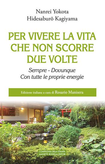 Per vivere la vita che non scorre due volte. Sempre. Dovunque. Con tutte le proprie energie - Nanrei Yokota, Hidesaburo Kagiyama - Libro La Compagnia della Stampa 2020 | Libraccio.it