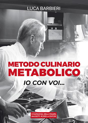 Metodo culinario metabolico. Io con voi... - Luca Barbieri - Libro La Compagnia della Stampa 2020 | Libraccio.it