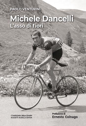 Michele Dancelli. L’asso di fiori - Paolo Venturini - Libro La Compagnia della Stampa 2020 | Libraccio.it