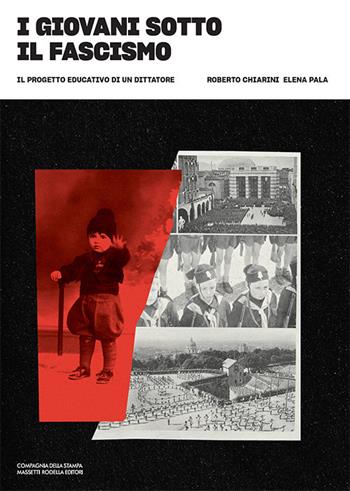 I giovani sotto il fascismo. Il progetto educativo di un dittatore  - Libro La Compagnia della Stampa 2020 | Libraccio.it
