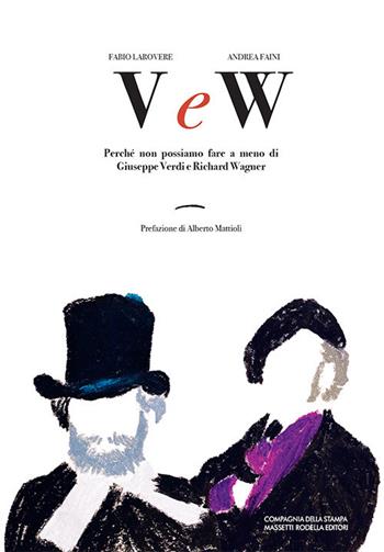 V e W. Perché non possiamo fare a meno di Giuseppe Verdi e Richard Wagner - Fabio Larovere, Andrea Faini - Libro La Compagnia della Stampa 2021 | Libraccio.it
