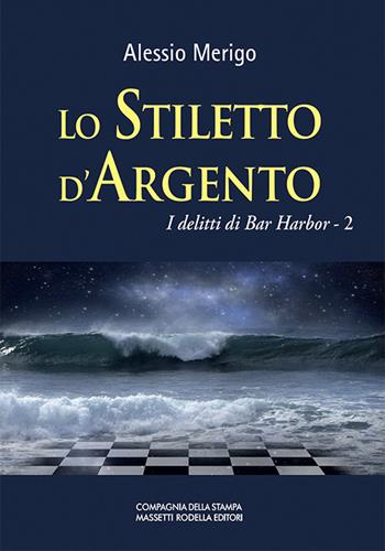 Lo stiletto d'argento. I delitti di bar Harbor. Vol. 2 - Alessio Merigo - Libro La Compagnia della Stampa 2022 | Libraccio.it