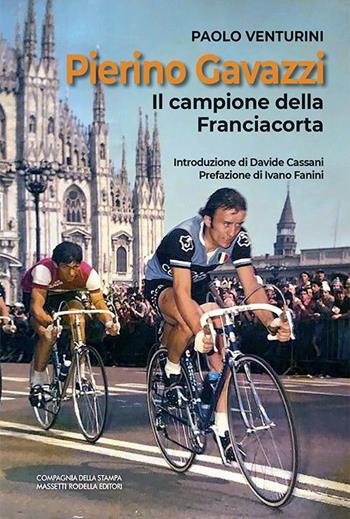 Pierino Gavazzi. Il campione della Franciacorta - Paolo Venturini - Libro La Compagnia della Stampa 2022 | Libraccio.it