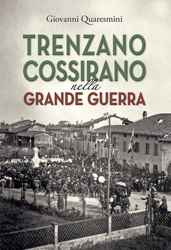 Trenzano Cossirano nella Grande Guerra. Ediz. integrale - Giovanni Quaresmini - Libro La Compagnia della Stampa 2022 | Libraccio.it
