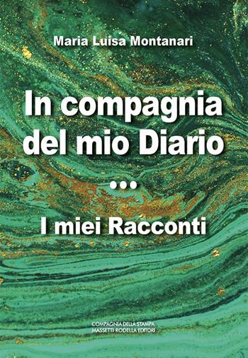 In compagnia del mio diario. I miei racconti - Maria Luisa Montanari - Libro La Compagnia della Stampa 2022, Narrativa | Libraccio.it