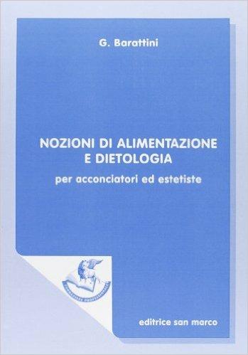 Nozioni di alimentazione e dietologia. Per acconciatori ed estetiste - Giuseppe Barattini - Libro San Marco (Ponteranica) 2000, Formazione professionale | Libraccio.it