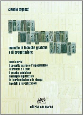Grafica, impaginazione, stampa. Manuale di tecniche grafiche e di progettazione. - Claudio Tognozzi - Libro San Marco (Ponteranica) 2003 | Libraccio.it