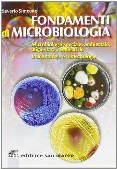 Fondamenti di microbiologia. Microbiologia speciale, ambientale, alimentare e industriale. Immunologia e biotecnologie - Saverio Simeone - Libro San Marco (Ponteranica) 2004 | Libraccio.it