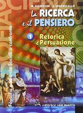 La ricerca e il pensiero. Per le Scuole superiori. Vol. 1: Retorica e persuasione, filosofia e scienze sociali a confronto