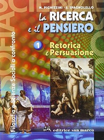 La ricerca e il pensiero. Vol. 1: Retorica e persuasione, filosofia e scienze sociali a confronto. - Marco Pighizzini, Salvatore Spagnolello - Libro San Marco (Ponteranica) 2005 | Libraccio.it