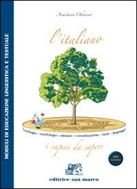 L'italiano: i saperi da sapere. Fonologia, morfologia, sintassi, comunicazione, testi, linguaggi. Per le Scuole superiori. - Anastasia Odorisio - Libro Editrice San Marco (Ponteranica) 2006 | Libraccio.it