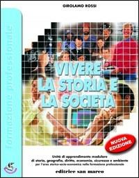 Vivere la storia e la società. Con espansione online. - Girolamo Rossi - Libro San Marco (Ponteranica) 2009, Formazione professionale | Libraccio.it