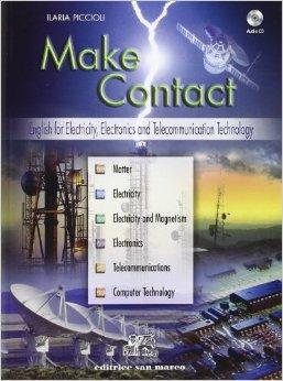 Make contact. English for electricity, electronics and telecommunication technology. Con CD Audio - Ilaria Piccioli - Libro San Marco (Ponteranica) 2005 | Libraccio.it