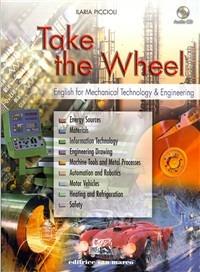 Take the wheel. English for mechanical technology and engineering. Per gli Ist. tecnici e professionali. Con CD Audio. - Ilaria Piccioli - Libro Editrice San Marco (Ponteranica) 2006 | Libraccio.it