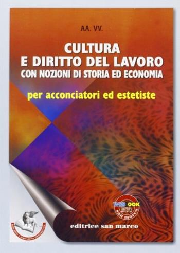 Cultura e diritto del lavoro con nozioni di storia ed economia. Per acconciatori ed estetiste. Per gli Ist. professionali.  - Libro Editrice San Marco (Ponteranica) 2010, Formazione professionale | Libraccio.it