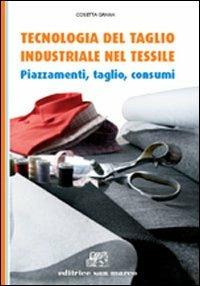 Tecnologia del taglio industriale nel tessile. Piazzamenti, taglio, consumi. Per gli Ist. tecnici e professionali. - Cosetta Grana - Libro San Marco (Ponteranica) 2010 | Libraccio.it