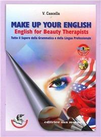 Make-up your english. English for beauty therapist. e professionali. Con CD Audio. Con espansione online - Virginia Cascella - Libro San Marco (Ponteranica) 2010, Formazione professionale | Libraccio.it