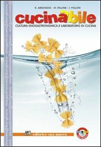 Cucinabile. Per le Scuole superiori. Con DVD - Roberto Abbondio, Massimiliano Felline, Ivano Pollini - Libro Editrice San Marco (Ponteranica) 2013 | Libraccio.it