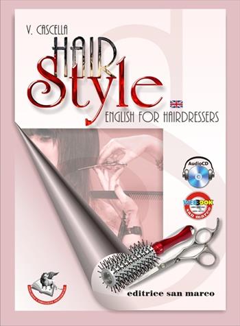 Hair style. English for hairdressers. Per gli Ist. professionali. Con CD Audio. Con espansione online - Virginia Cascella - Libro San Marco (Ponteranica) 2012 | Libraccio.it