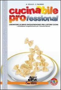 Cucinabile professional. Con ricettario. Per gli Ist. professionali alberghieri. Con espansione online - Angelo Solillo, Sonia Palermo - Libro San Marco (Ponteranica) 2013 | Libraccio.it