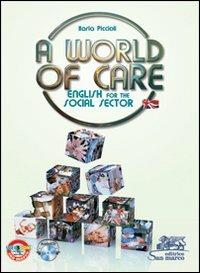 World of care. English for the social sector. Per le Scuole superiori. - Ilaria Piccioli - Libro Editrice San Marco (Ponteranica) 2013 | Libraccio.it