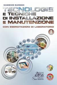 Tecnologie e tecniche di installazione e manutenzione. Con esercitazioni di laboratorio. Per gli Ist. professionali. Con CD-ROM. Vol. 1 - Massimo Barezzi - Libro Editrice San Marco (Ponteranica) 2013 | Libraccio.it