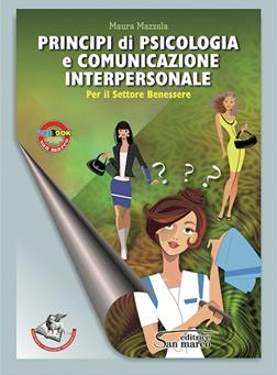 Principi di psicologia e comunicazione interpersonale. Per gli Ist. professionali. Con e-book. Con espansione online - Maura Mazzola - Libro San Marco (Ponteranica) 2014, Operatori del benessere | Libraccio.it