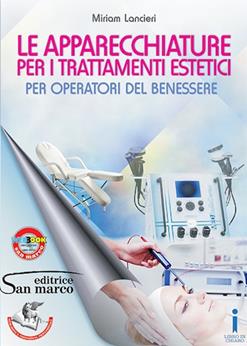 Le apparecchiature per i trattamenti estetici. Per operatori del benessere. Per gli Ist. professionali - Miriam Lancieri - Libro San Marco (Ponteranica) 2015, Acconciatura/estetica | Libraccio.it