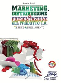 Marketing, distribuzione & presentazione del prodotto. Tessile abbigliamento. e professionali. Con e-book. Con espansione online - Amalia Grandi - Libro San Marco (Ponteranica) 2015 | Libraccio.it