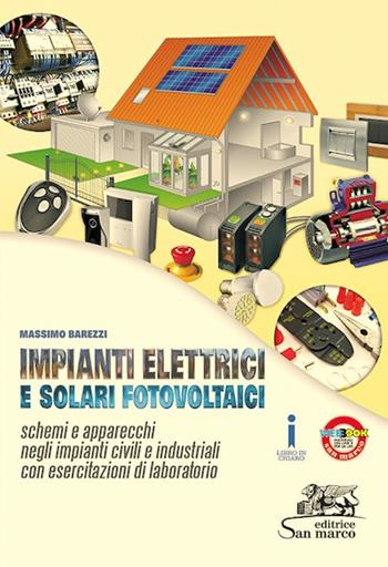 Impianti elettrici e solari fotovoltaici. Schemi e apparecchi negli impianti civili. Con esercitazioni di laboratorio. Per gli Ist. professionali. Con e-book. Con espansione online - Massimo Barezzi - Libro San Marco (Ponteranica) 2016, Elettrotecnica | Libraccio.it