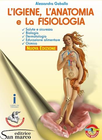 L'igiene, anatomia e fisiologia per il settore estetico. Elementi di biologia, dermatologia, educazione alimentare. Per gli Ist. professionali. Con e-book. Con espansione online - Alessandra Gaballo - Libro Editrice San Marco 2017 | Libraccio.it
