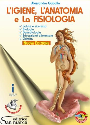 L' igiene, anatomia e fisiologia per il settore estetico. Elementi di biologia, dermatologia, educazione alimentare. Per gli Ist. professionali. Con e-book. Con espansione online - Alessandra Gaballo - Libro San Marco (Ponteranica) 2017 | Libraccio.it