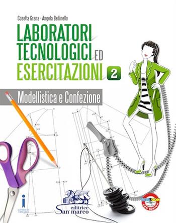 Laboratori tecnologici ed esercitazioni. e professionali. Con e-book. Con espansione online. Vol. 2: Modellistica e confezione - Cosetta Grana, Angela Bellinello - Libro Editrice San Marco 2017 | Libraccio.it