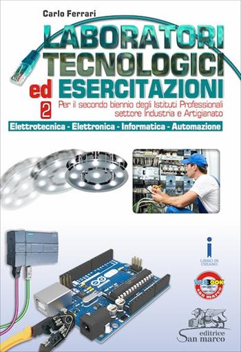 Laboratori tecnologici ed esercitazioni. Per il secondo biennio degli Istituti professionali settore industria e artigianato. Vol. 2: Elettrotecnica-Elettronica-Informatica - Carlo Ferrari - Libro Editrice San Marco (Ponteranica) 2017 | Libraccio.it