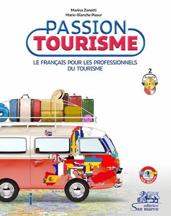 Passion tourisme. Le francais pour les professionnels du tourisme. e professionali. Con e-book. Con espansione online. Con 2 CD-Audio - Marina Zanotti, Marie Blanche Paour - Libro San Marco (Ponteranica) 2017 | Libraccio.it