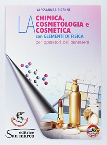 La Chimica, la cosmetologia e la cosmetica con elementi di fisica. e professionali. Con e-book. Con espansione online - Alessandra Picenni - Libro San Marco (Ponteranica) 2017 | Libraccio.it