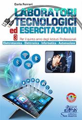 Laboratori tecnologici ed esercitazioni. Per il secondo biennio degli Istituti professionali settore industria e artigianato. Con e-book. Con espansione online. Vol. 3: Elettrotecnica-Elettronica-Informatica-Automazione.