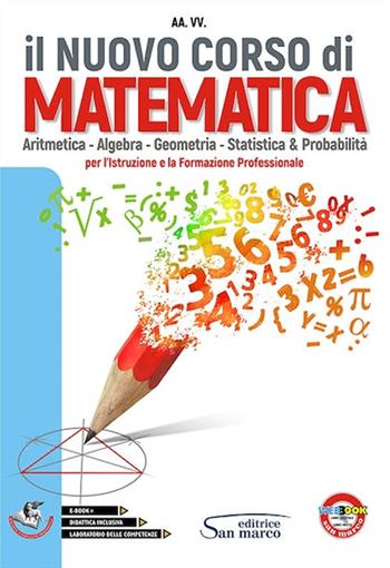 Il nuovo corso di matematica. Aritmentica. algebra. geometria, statistica e probabilità. Per gli Ist. professionali. Con ebook. Con espansione online  - Libro Editrice San Marco 2018 | Libraccio.it