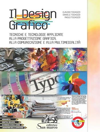 Il design grafico. Tecniche e tecnologie applicate alla progettazione grafica, alla comunicazione e multimedialità. Per gli Ist. tecnici e professionali. - Claudio Tognozzi, Daniele Tognozzi, Paolo Tognozzi - Libro Editrice San Marco 2018 | Libraccio.it