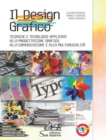 Il design grafico. Tecniche e tecnologie applicate alla progettazione grafica, alla comunicazione e multimedialità. e professionali. Con ebook. Con espansione online - Claudio Tognozzi, Daniele Tognozzi, Paolo Tognozzi - Libro Editrice San Marco 2018 | Libraccio.it