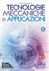 Tecnologie meccaniche e applicazioni. Con laboratorio delle competenze. e professionali. Vol. 1
