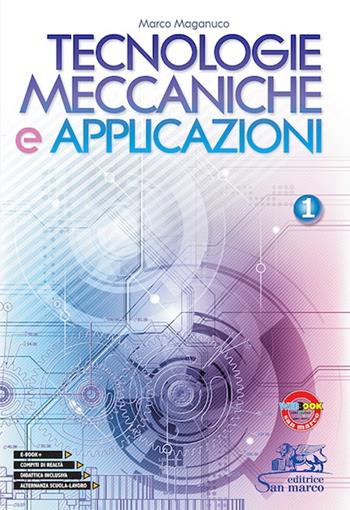 Tecnologie meccaniche e applicazioni. Con laboratorio delle competenze. Per gli Ist. tecnici e professionali. Vol. 1 - Marco Maganuco - Libro Editrice San Marco (Ponteranica) 2019, Tecnologie | Libraccio.it