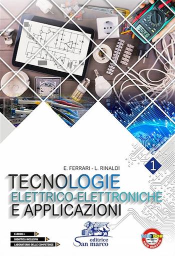 Tecnologie elettrico-elettroniche e applicazioni. Con laboratorio delle competenze. e professionali. Con e-book. Con espansione online. Vol. 1 - Emilio Ferrari, Luigi Rinaldi - Libro Editrice San Marco 2019, Elettrotecnica | Libraccio.it