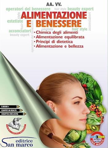 Alimentazione e benessere. Chimica degli alimenti, alimentazione equilibrata, principi di dietetica, alimentazione e bellezza. Per gli Ist. professionali.  - Libro San Marco (Ponteranica) 2019 | Libraccio.it