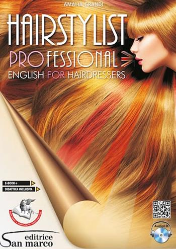 Hairstylist professional. English for hairdressers. Per gli Ist. professionali. Con e-book. Con espansione online. Con CD-Audio - Amalia Grandi - Libro Editrice San Marco 2021 | Libraccio.it